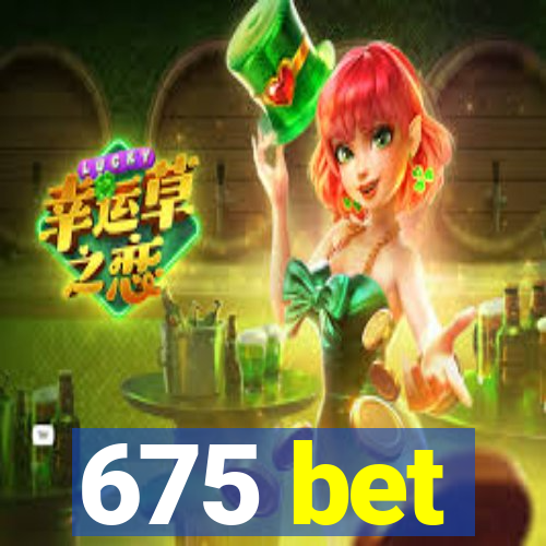 675 bet